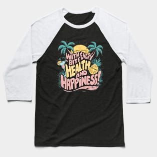 Fruit: With every bite, health and happiness! Baseball T-Shirt